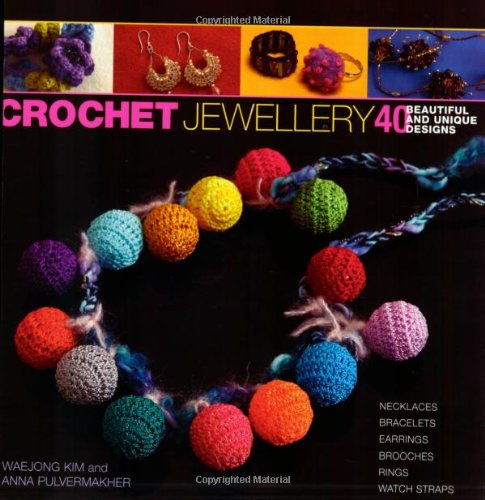 Crochet Jewellery: 40 Beautiful and Unique Designs Hobbies & Crafts