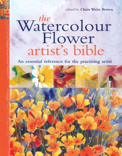 The Watercolour Flower Artist's Bible: An Essential Reference for the Practising Artist Film, Art & Culture