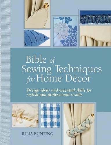 Bible of Sewing Techniques for Home Décor: Design Ideas and Essential Skills for Stylish and Professional Results book