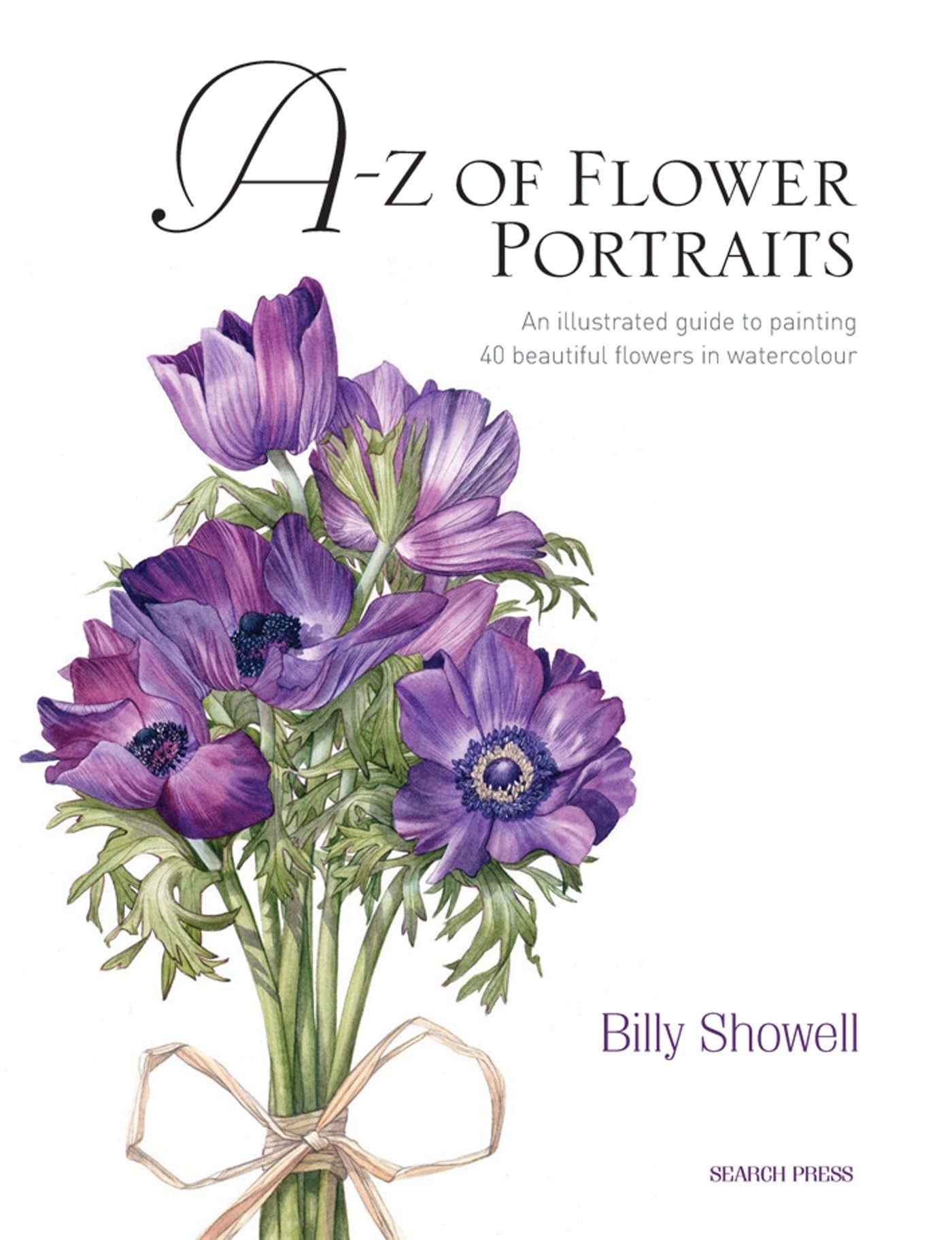 A-Z of Flower Portraits: An Illustrated Guide to Painting 40 Beautiful Flowers in Watercolour Film, Art & Culture