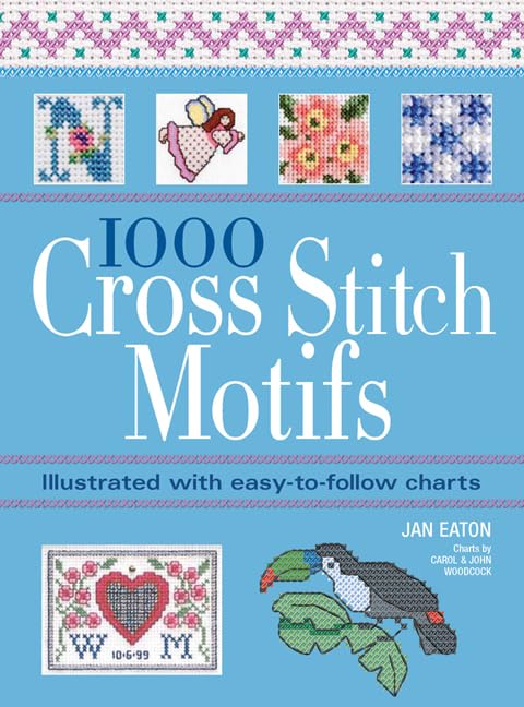 1000 Cross Stitch Motifs: Illustrated with Easy-to-Follow Charts Hobbies & Crafts