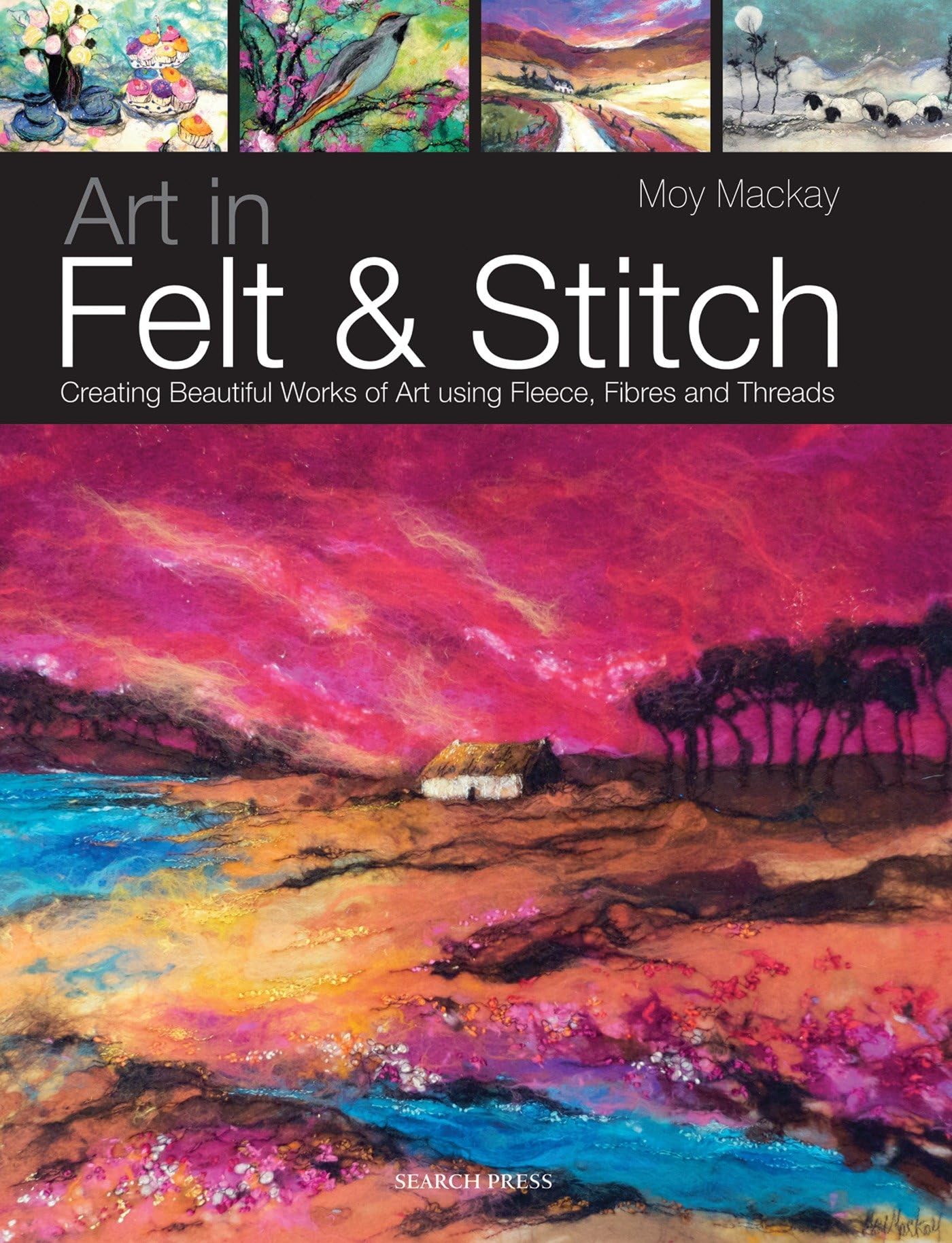Art in Felt & Stitch: Creating Beautiful Works of Art Using Fleece, Fibres and Threads Hobbies & Crafts