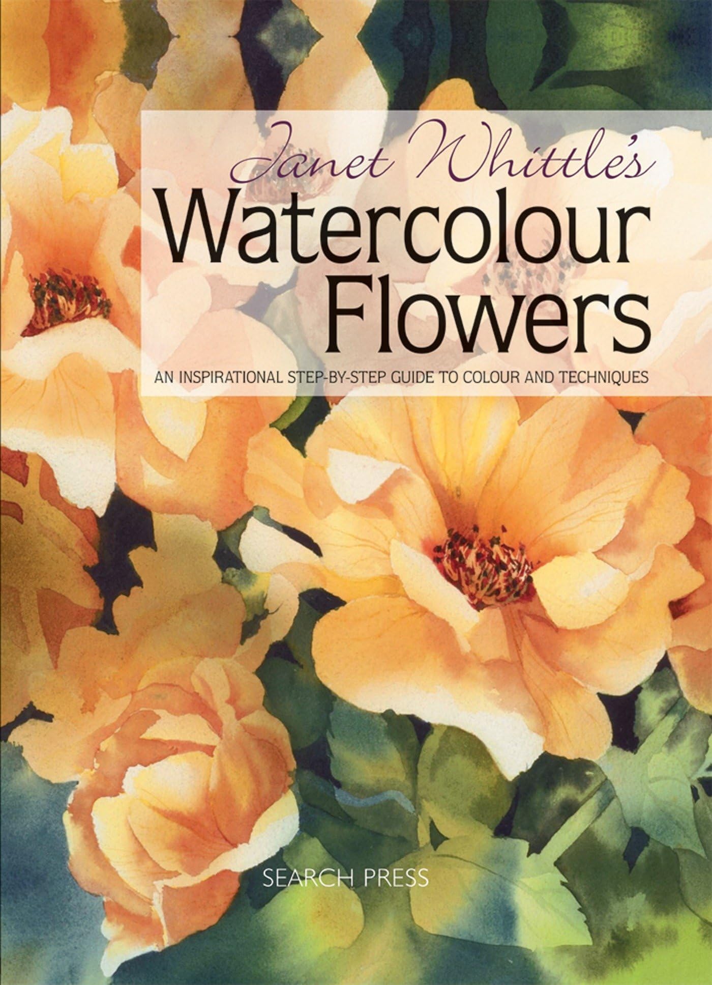 Janet Whittle's Watercolour Flowers: An Inspirational Step-by-Step Guide to Colour and Techniques Social Sciences
