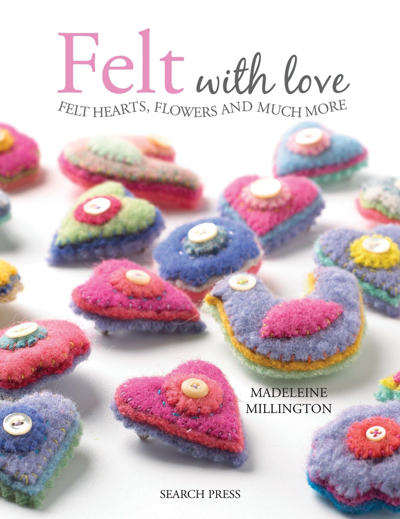 Felt with Love: Felt Hearts, Flowers and Much More Hobbies & Crafts