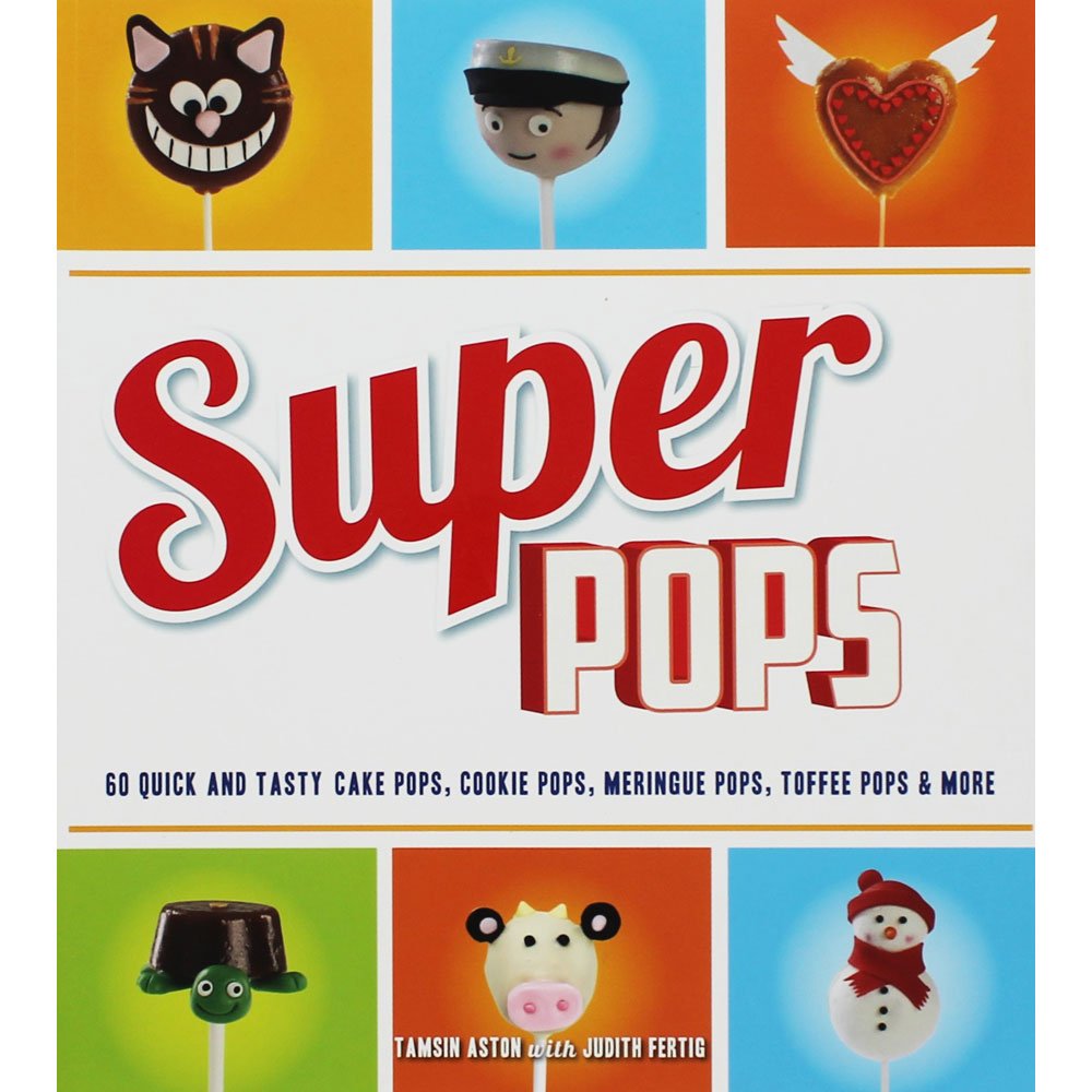Super Pops: 60 Quick and Tasty Cake Pops, Cookie Pops, Meringue Pops, Toffee Pops & More... Leisure, Home & Garden