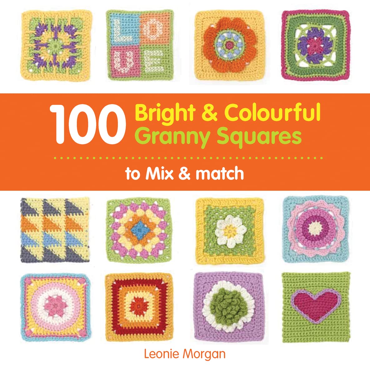 100 Bright & Colourful Granny Squares to Mix & Match book