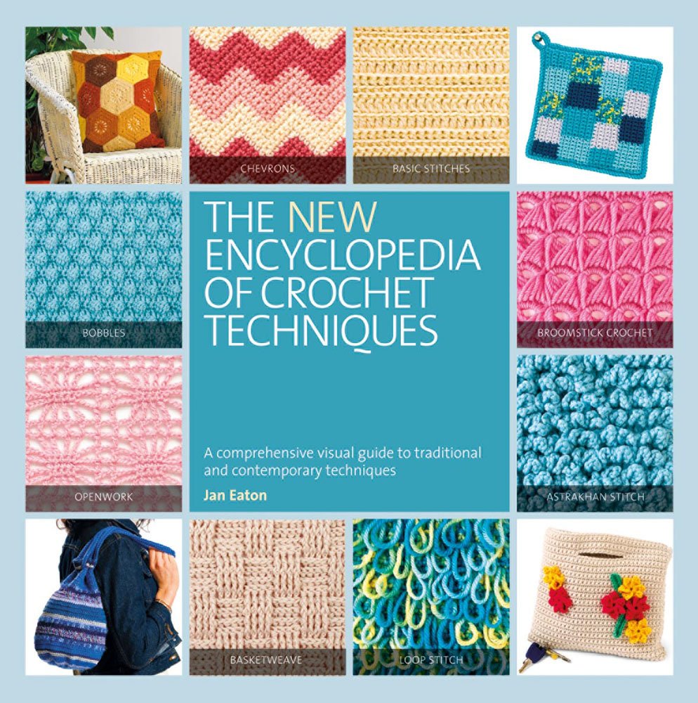 The New Encyclopedia of Crochet Techniques: A Comprehensive Visual Guide to Traditional and Contemporary Techniques book