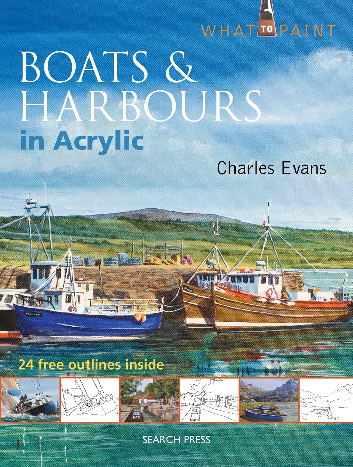 Evans, C: What to Paint: Boats & Harbours in Acrylic Film, Art & Culture