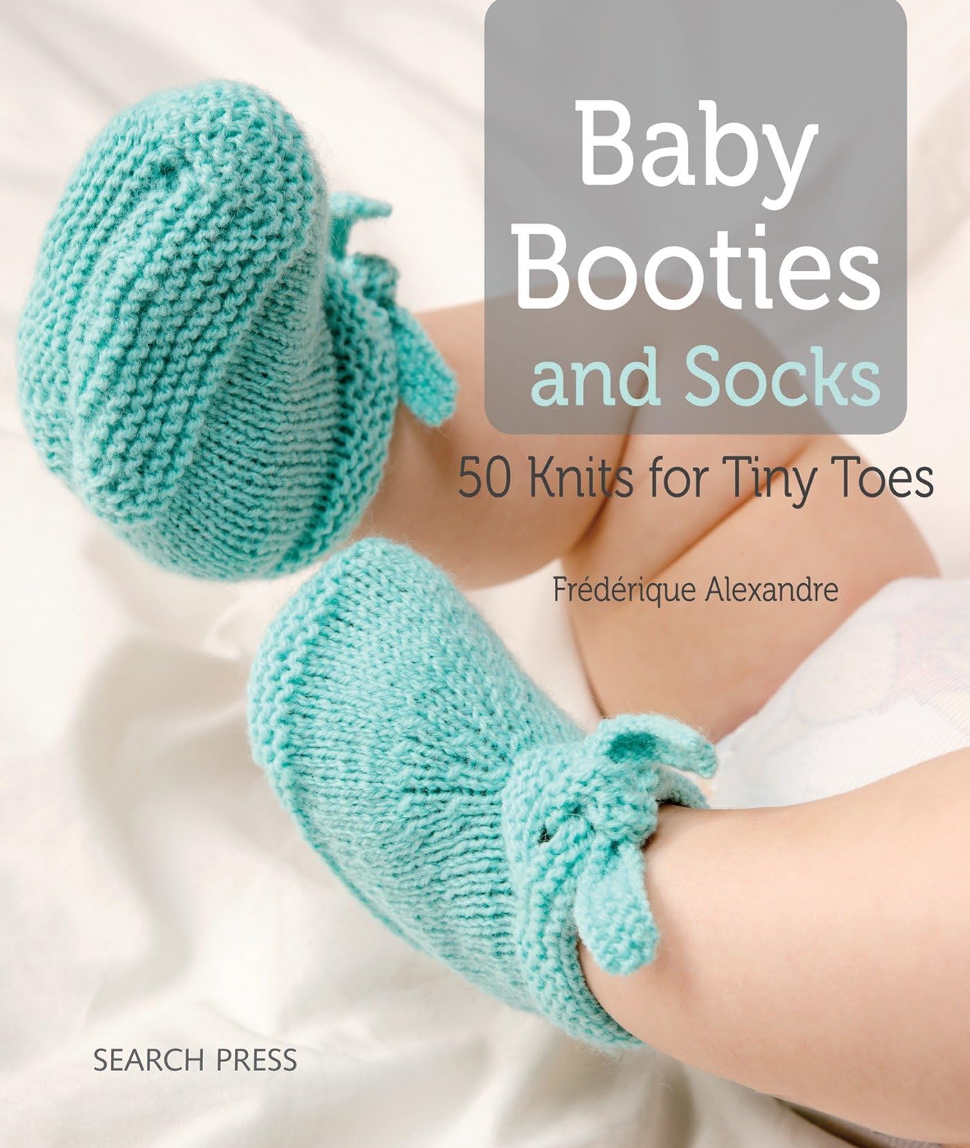 Baby Booties and Socks: 50 Knits for Tiny Toes book