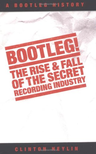 Bootleg!: The Rise & Fall Of The Secret Recording Industry. A Bootleg History Sheet Music