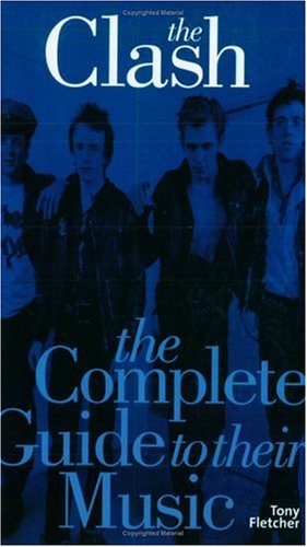 The Clash, the Complete Guide to their Music (Complete Guide to the Music Of. . .) Arts & Music