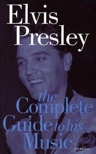 Elvis Presley the Complete Guide to His Music book