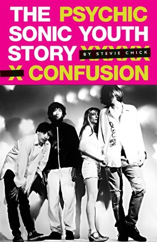 Steve Chick: Psychic Confusion - The Sonic Youth Story (Hardback) Sheet Music