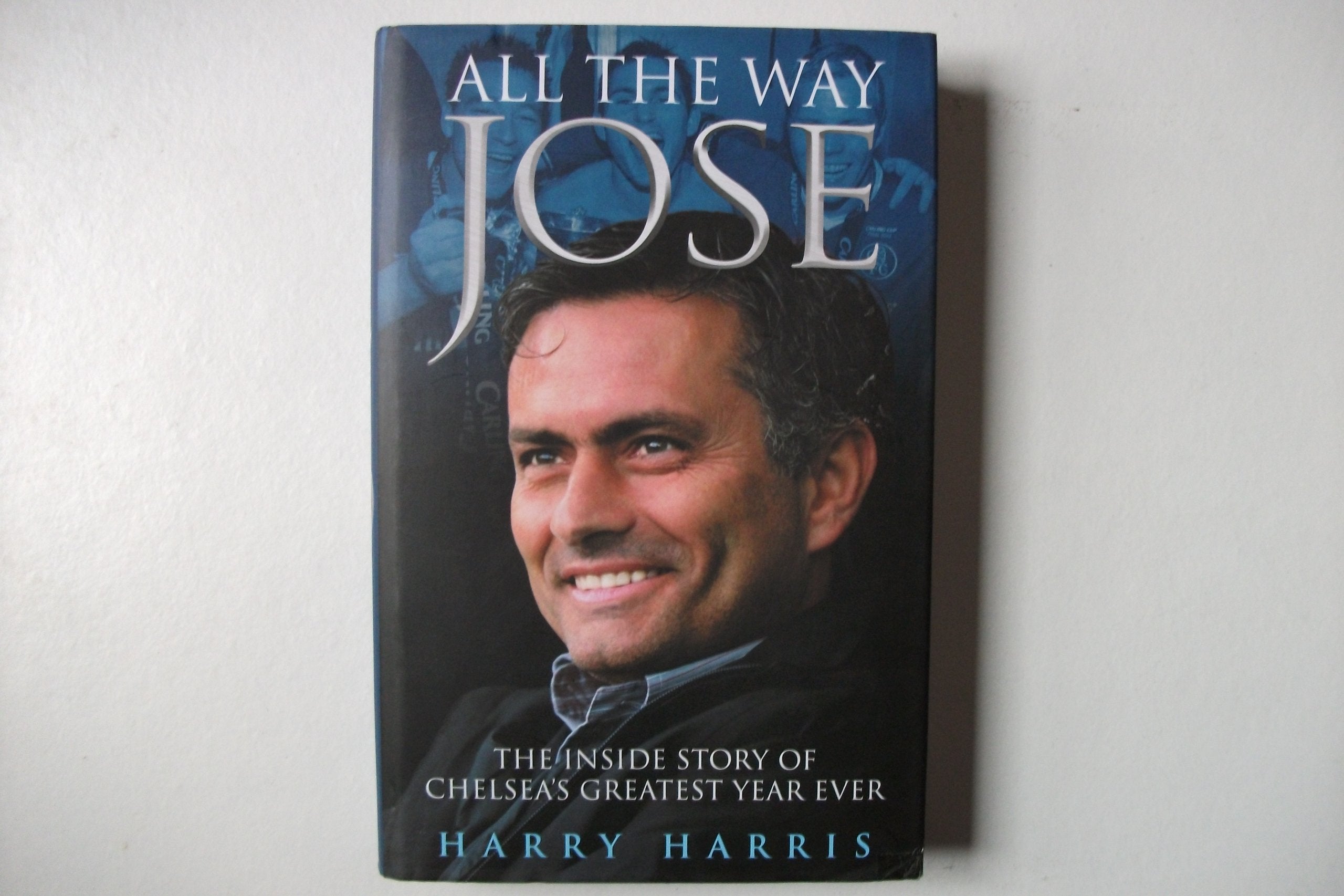 All The Way Jose: The Inside Story Of Chelsea's Greatest Year Ever Sports