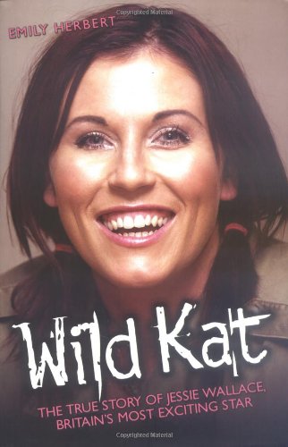 Wild Kat: The True Story of Jessie Wallace, Britain's Most Exciting Star: The Biography of Jessie Wallace Art & Literature Books