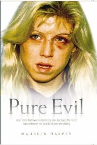 Pure Evil - How Tracie Andrews murdered my son, decieved the nation and sentenced me to a life of pain and misery book