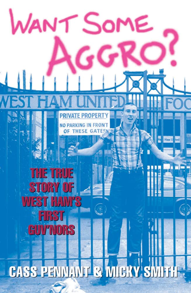 Want Some Aggro?: The True Story of West Ham's First Guv'nors book