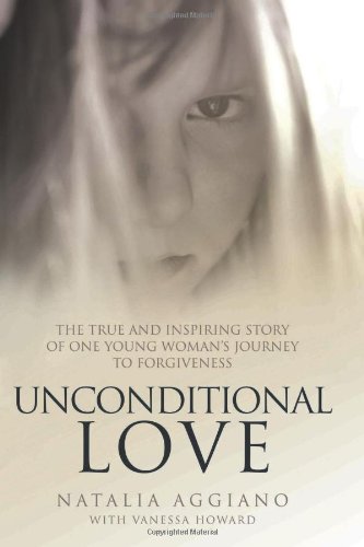 Unconditional Love: The True and Inspiring Story of One Young Woman's Journey to Forgiveness book