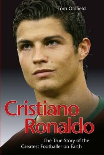 Cristiano Ronaldo: The True Story of the Greatest Footballer on Earth Sports