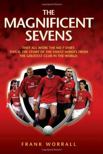 The Magnificent Sevens: They All Wore the No 7 Shirt. This Is the Story of the Finest Heroes from the Greatest Club in the World book