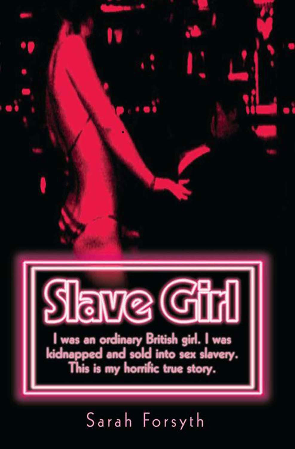 Slave Girl: I Was an Ordinary British Girl. I Was Kidnapped and Sold into Sex Slavery. This is My Horrific True Story. Social Sciences