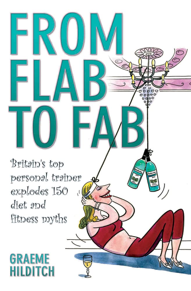From Flab to Fab: Britain's Top Personal Trainer Explodes 150 Diet and Fitness Myths book