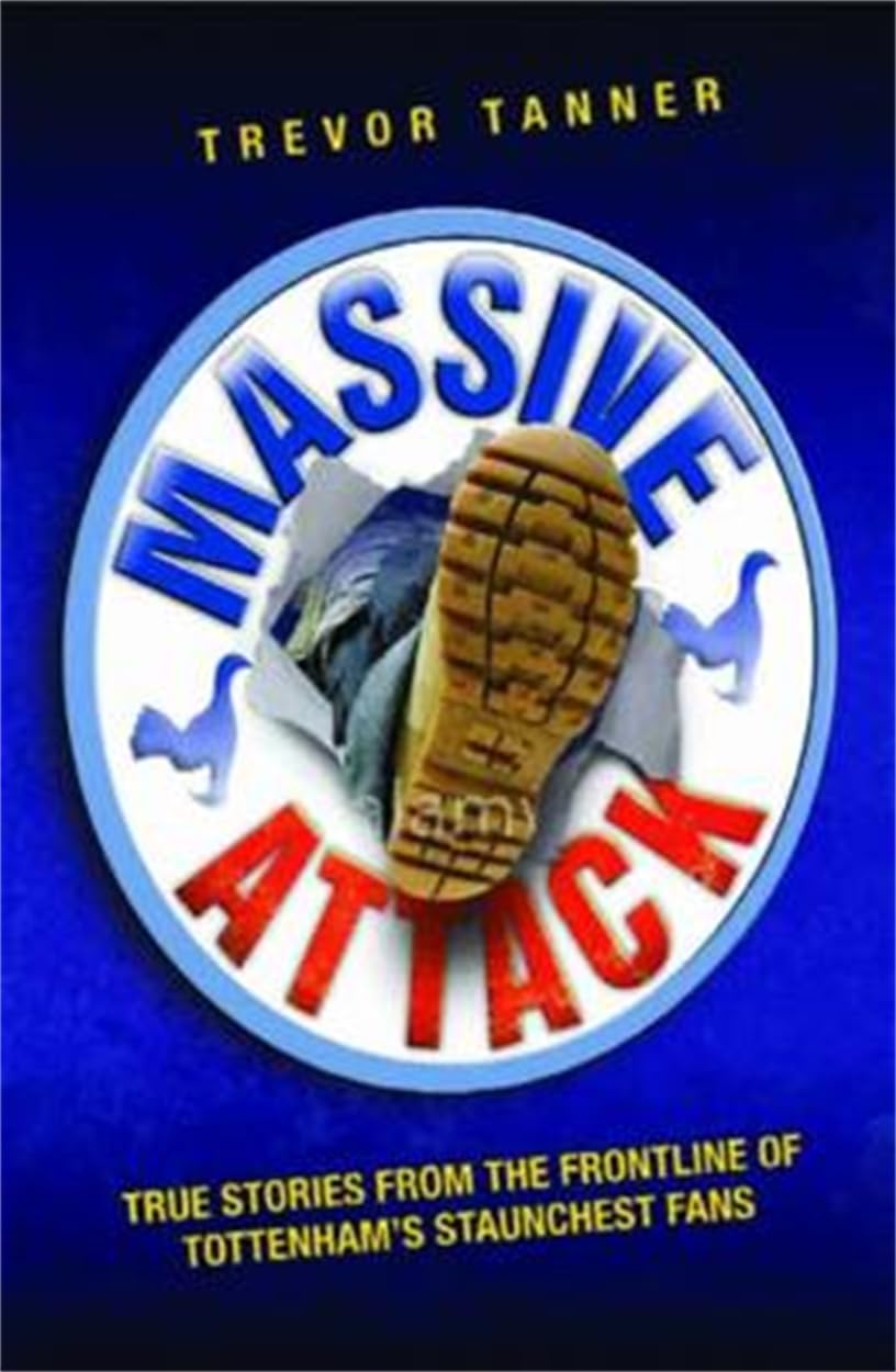 Massive Attack - True Stories From the Fontline of Tottenham's Staunchest Fans: True Stories from the Frontline of Tottenham's Staunchest Fans Law