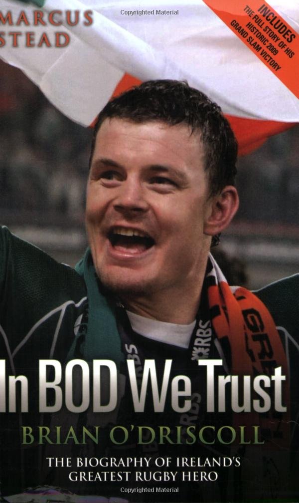 In Bod We Trust: Brian O'driscoll: the Biography of Ireland's Greatest Rugby Hero book