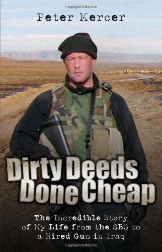 Dirty Deeds Done Cheap: The Incredible Story of My Life from the SBS to a Hired Gun in Iraq Biographies & Memoirs Audio Books