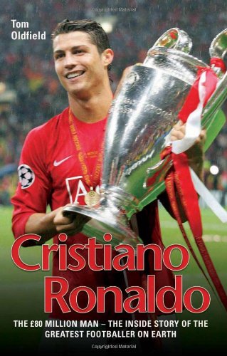 Cristiano Ronaldo: The £80 Million Man - The Inside Story of the Greatest Footballer on Earth Sports