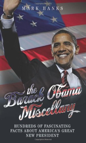 The Barack Obama Miscellany: Hundreds of Fascinating Facts About America's Great New President book