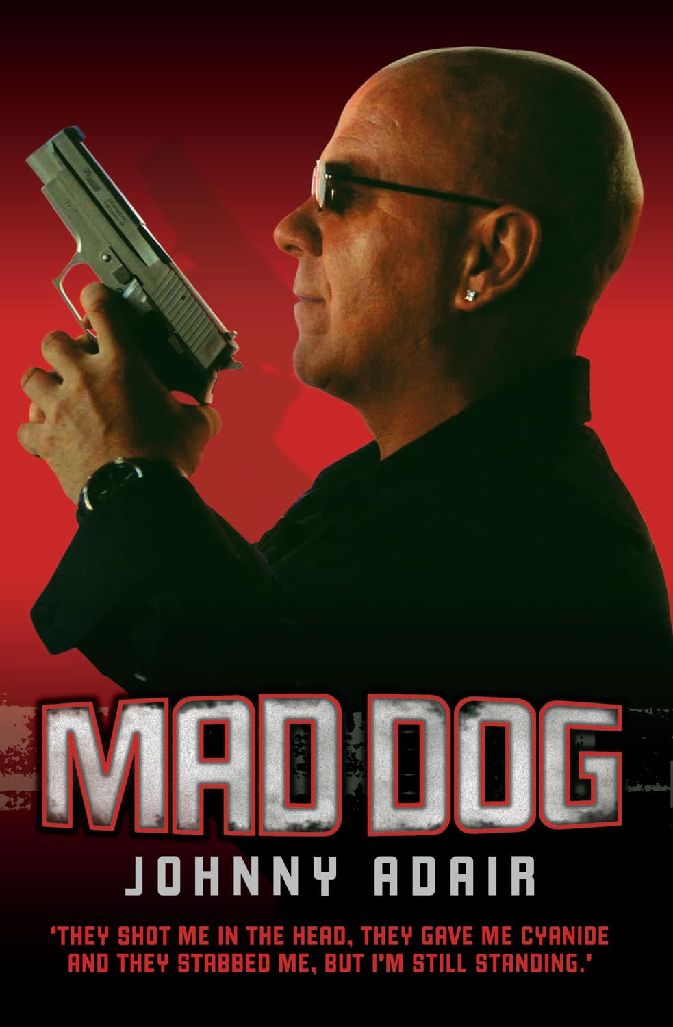Mad Dog - They Shot Me in the Head, They Gave Me Cyanide and They Stabbed Me, But I'm Still Standing book