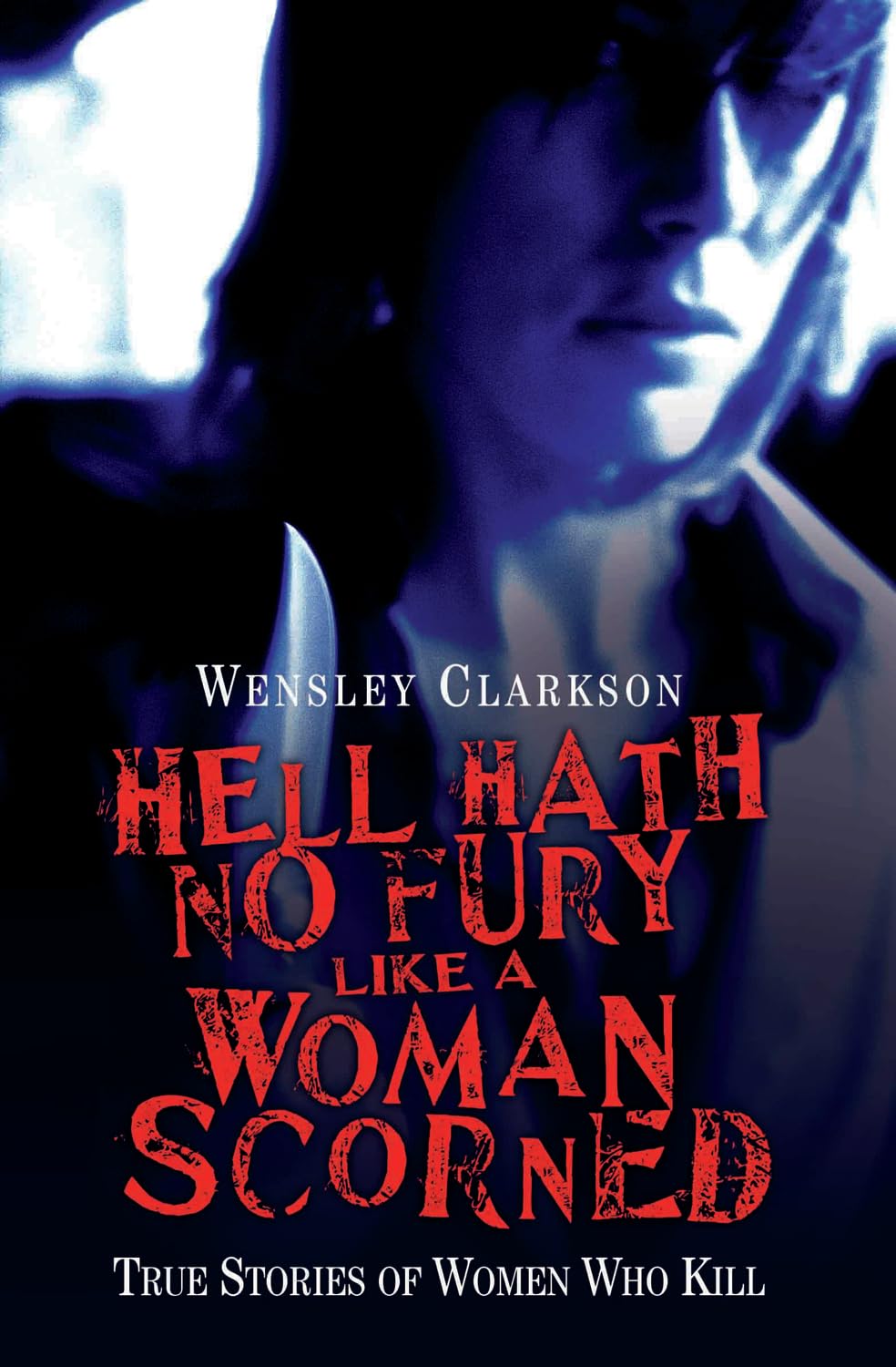 Hell Hath No Fury Like a Woman Scorned - True Stories of Women Who Kill book