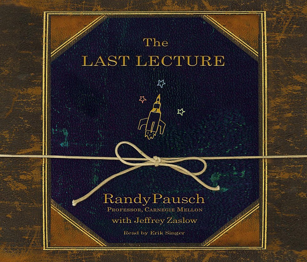 The Last Lecture: Really Achieving Your Childhood Dreams - Lessons in Living cd