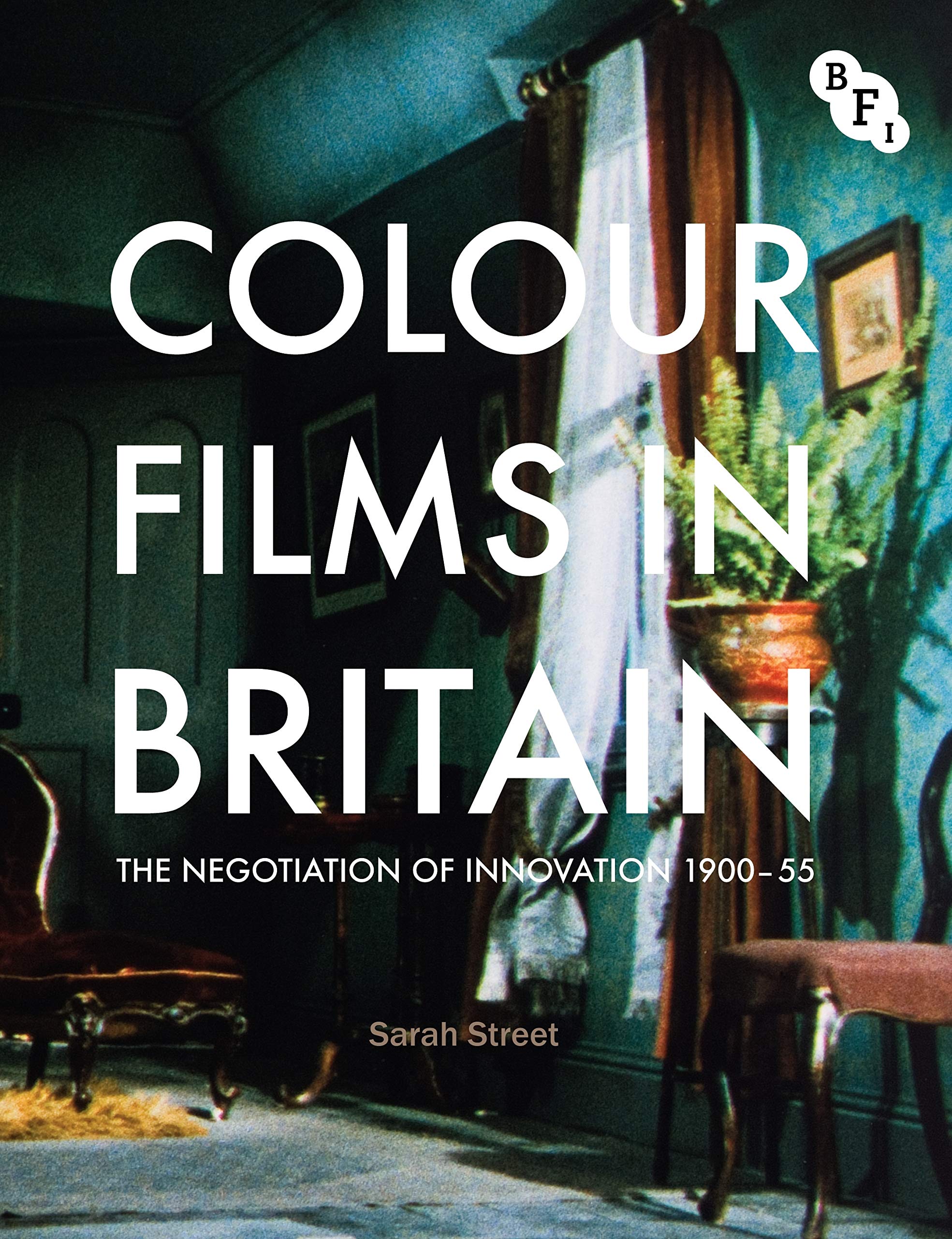 Colour Films in Britain: The Negotiation of Innovation 1900-1955 (BFI) Media & Communication