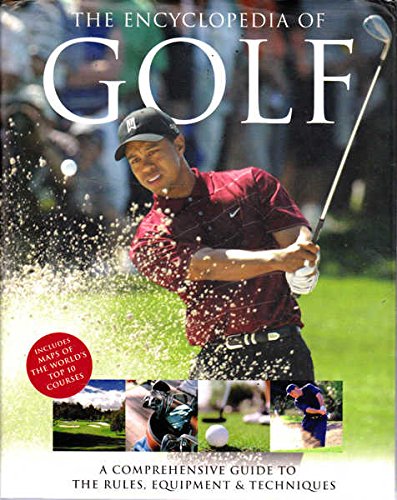 The Encyclopedia of Golf: A Comprehensive Guide to the Rules, Equipment & Techniques Books