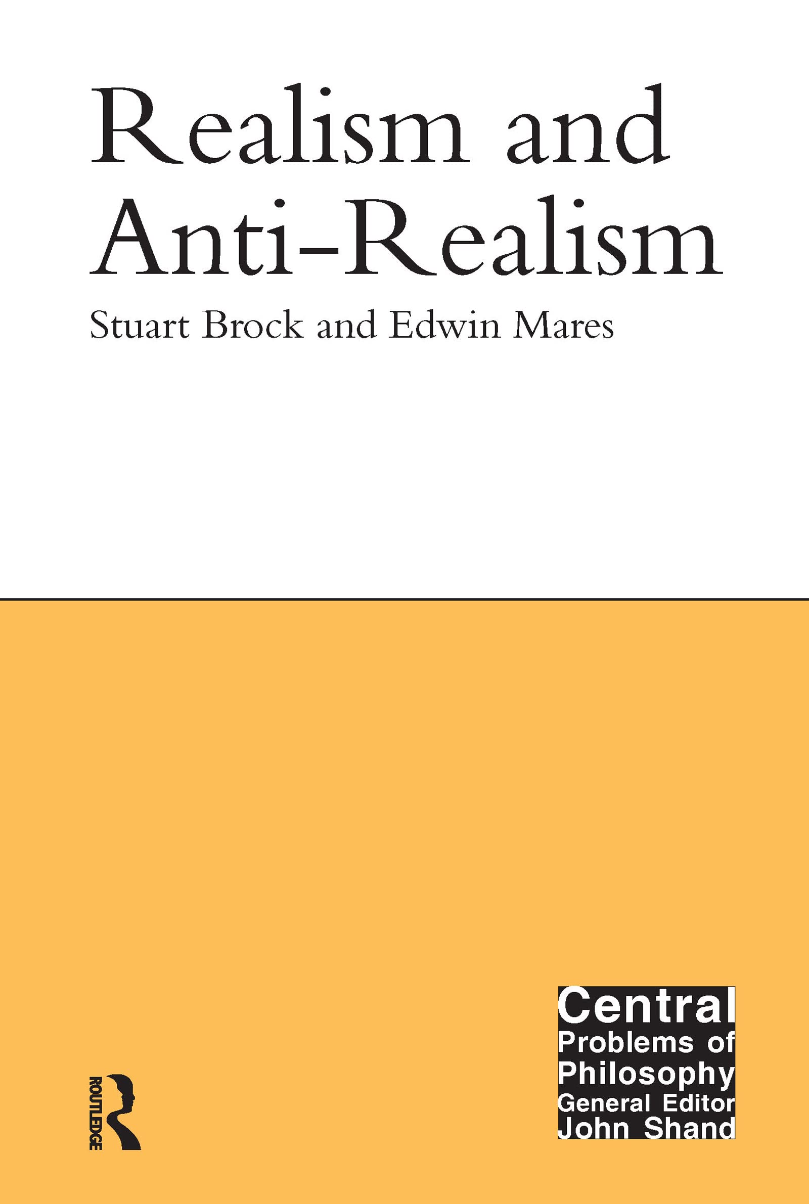 Realism and Anti-Realism (Central Problems of Philosophy) Philosophy