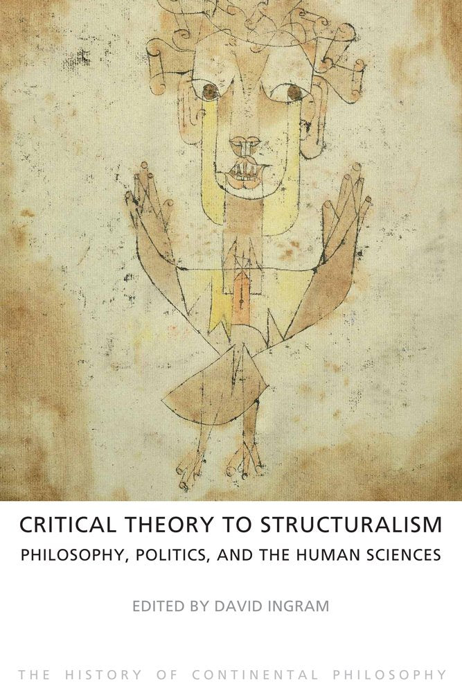 Critical Theory to Structuralism: Philosophy, Politics and the Human Sciences (The History of Continental Philosophy, Band 5) Philosophy