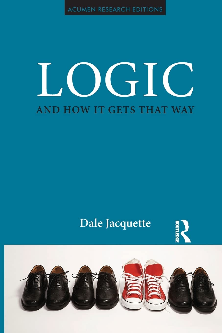 Logic and How it Gets That Way (Acumen Research Editions) Philosophy