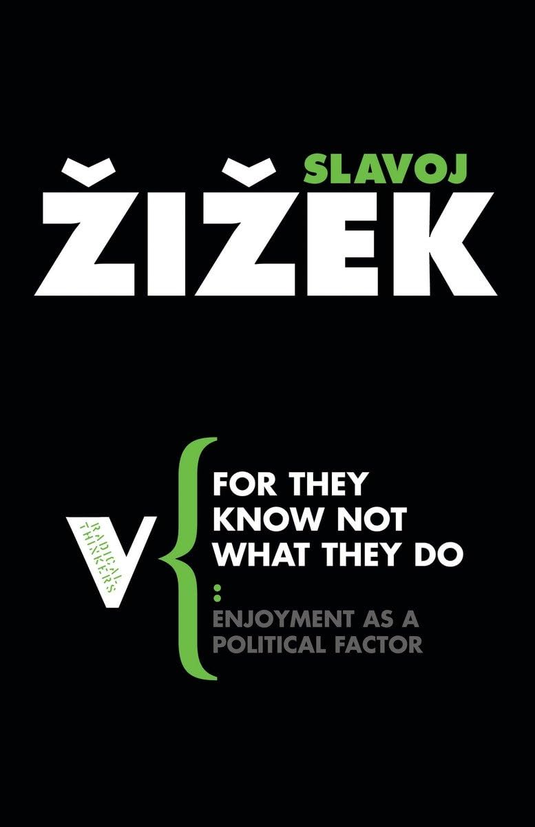 For They Know Not What They Do: Enjoyment as a Political Factor (Radical Thinkers) Philosophy