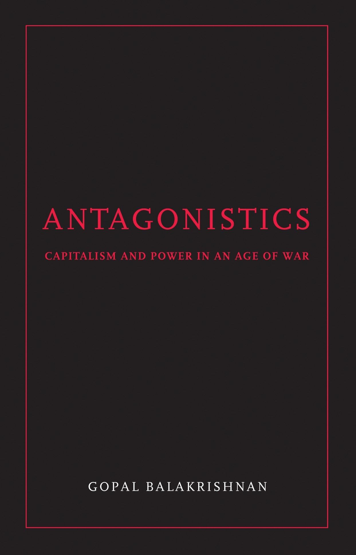 Antagonistics: Capitalism and Power in an Age of War book