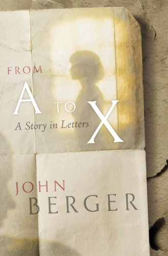 From A to X: Some Letters Recuperated by John Berger book
