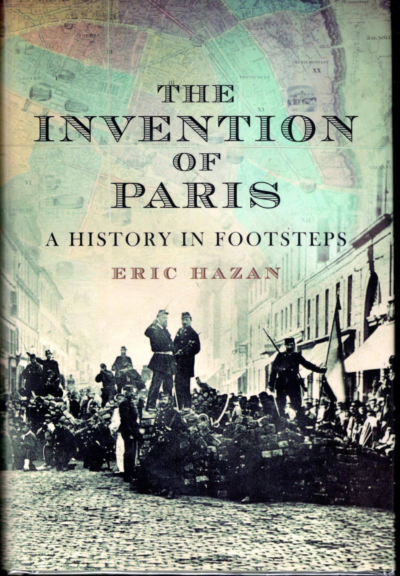 The Invention of Paris: A History in Footsteps Politics & History