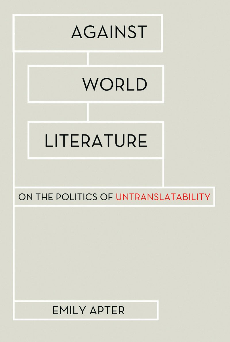 Against World Literature: On the Politics of Untranslatability book