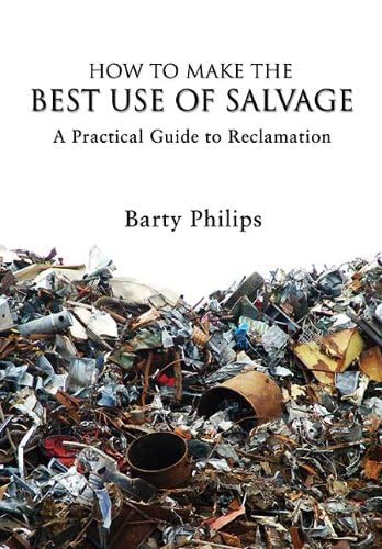 How to Make the Best Use of Salvage: A Practical Guide to Reclamation Business, Finance & Career