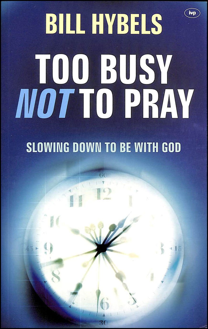 Too Busy Not to Pray: Slowing Down To Be With God book