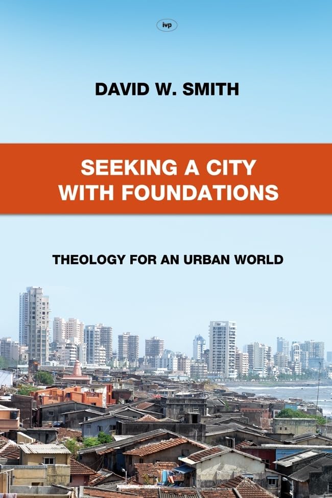 Seeking a City With Foundations: Theology for an Urban World book