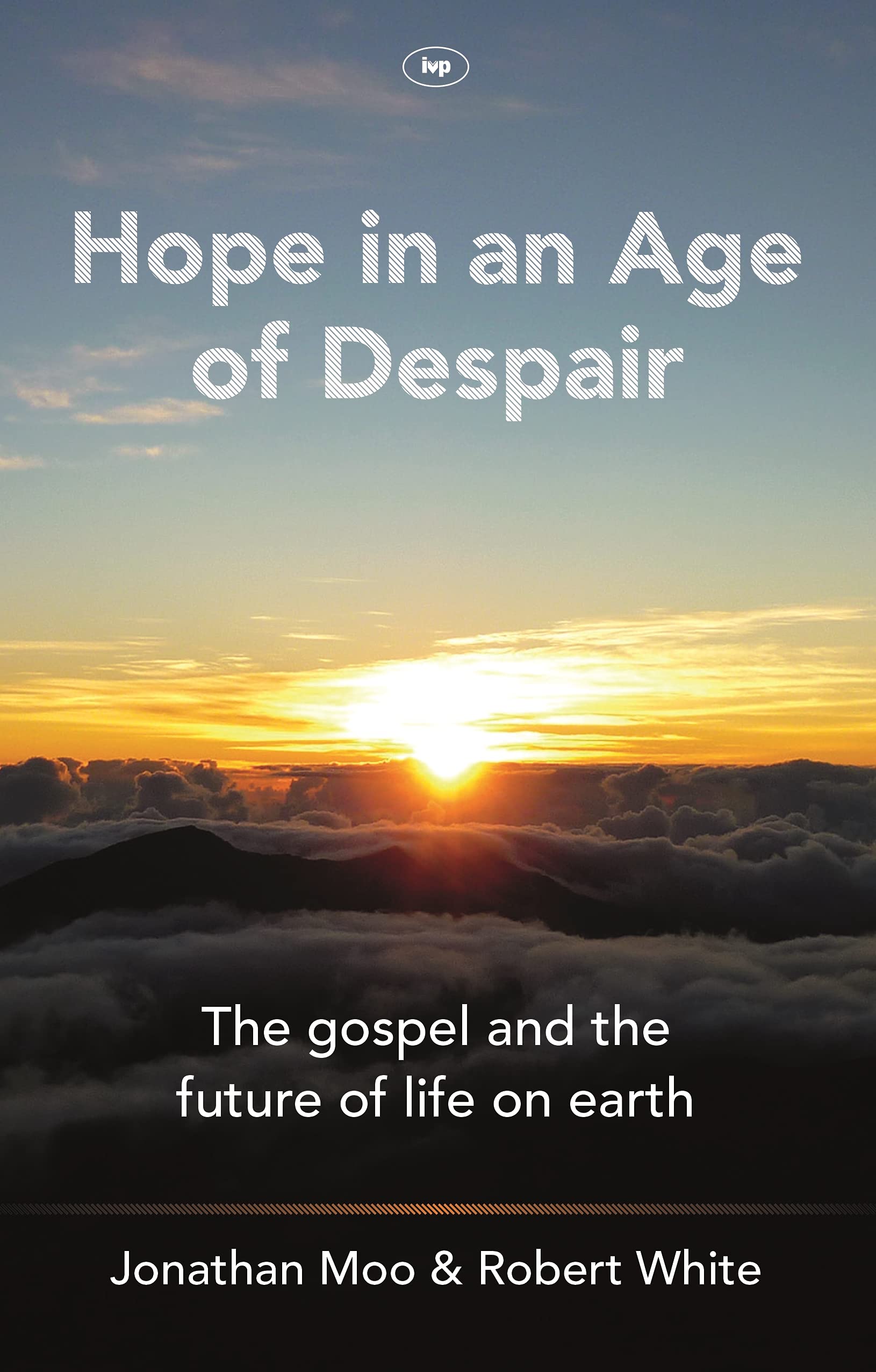 Hope in an Age of Despair: The Gospel and the Future of Life on Earth book
