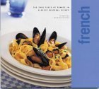 Classic French: The True Taste of France in Classic Regional Dishes book