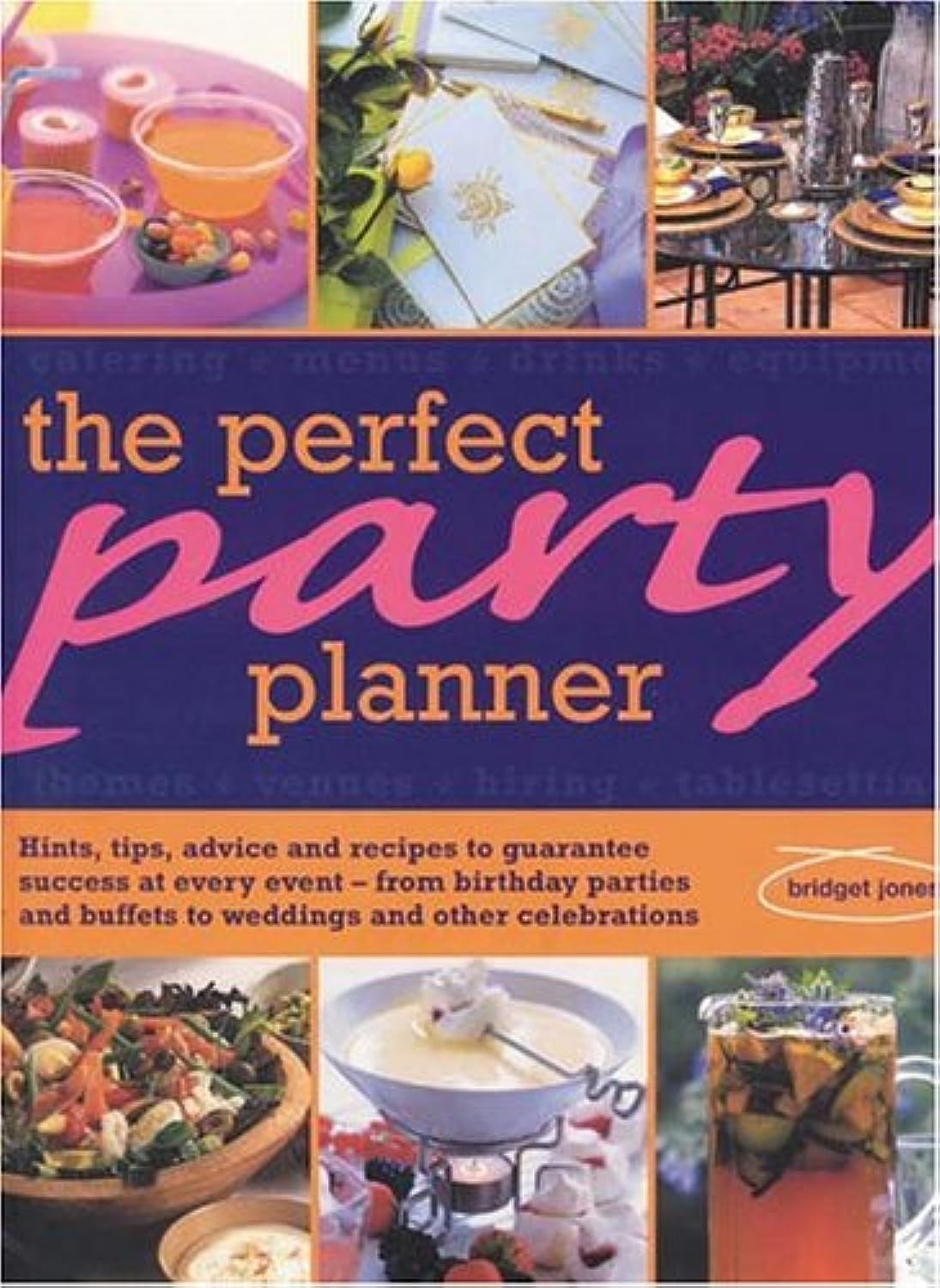 The Perfect Party Planner: Hints, Tips, Advice And Recipes To Guanantee success At Every Event-From Birthday Parties And Buffets To Weddings And Special Celebrations Leisure, Home & Garden